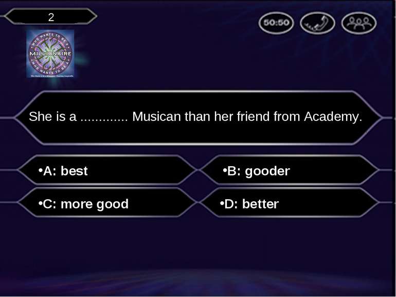 A: best She is a ............. Musican than her friend from Academy. B: goode...