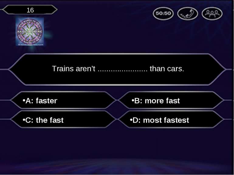 A: faster Trains aren’t ....................... than cars. B: more fast C: th...