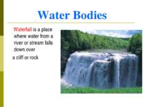 Water Bodies Waterfall is a place where water from a river or stream falls do...