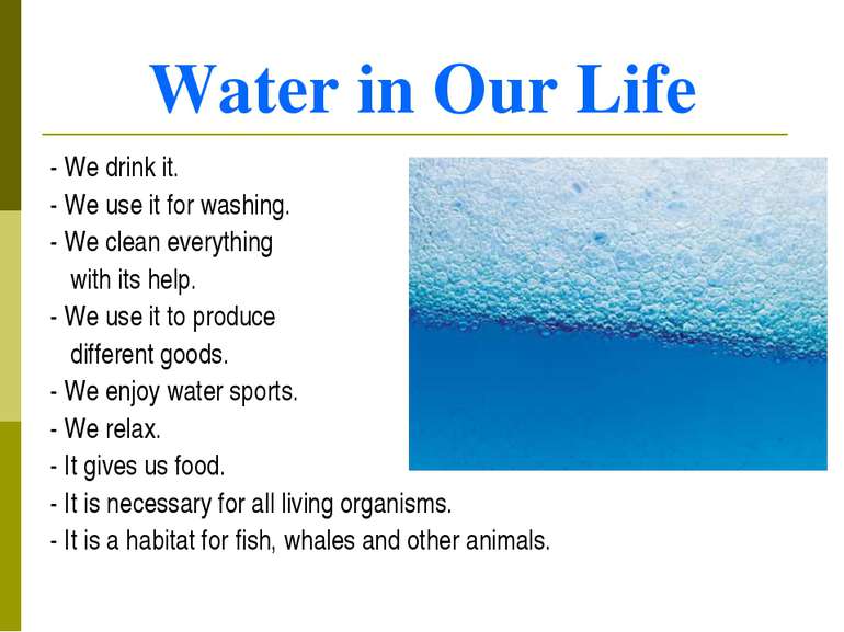 Water in Our Life - We drink it. - We use it for washing. - We clean everythi...