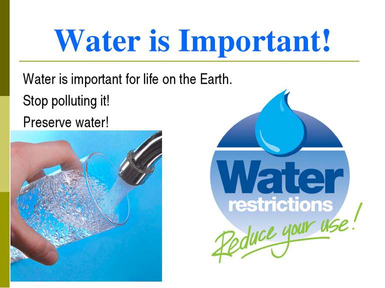 Water is Important! Water is important for life on the Earth. Stop polluting ...