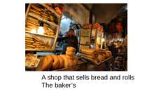 A shop that sells bread and rolls The baker’s
