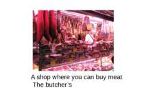 A shop where you can buy meat The butcher’s