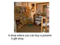 A shop where you can buy a present A gift shop