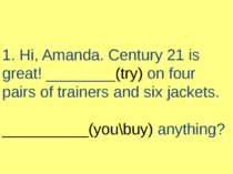1. Hi, Amanda. Century 21 is great! ________(try) on four pairs of trainers a...