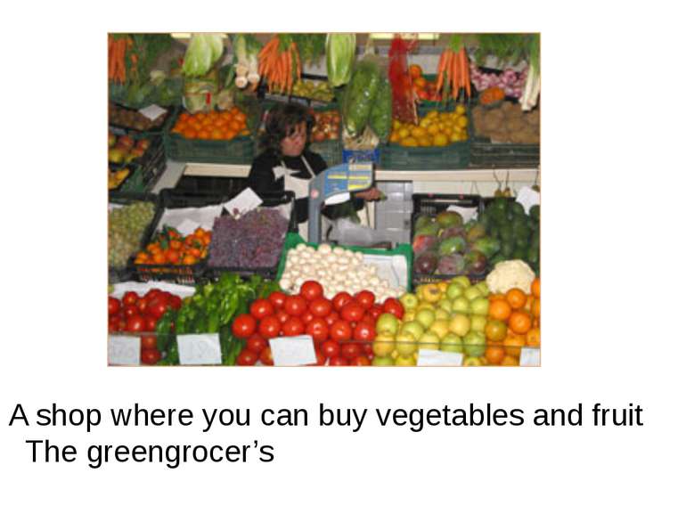 A shop where you can buy vegetables and fruit The greengrocer’s