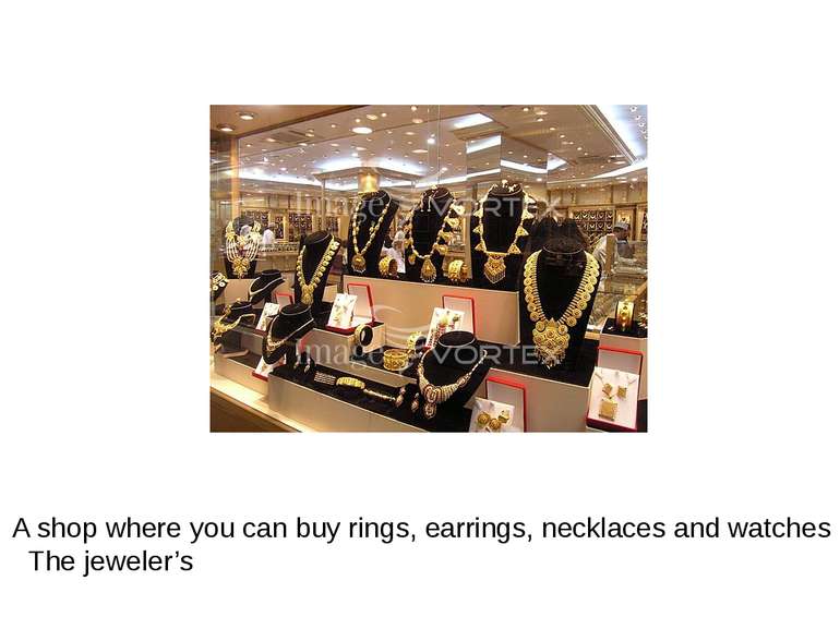 A shop where you can buy rings, earrings, necklaces and watches The jeweler’s