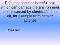 Rain that contains harmful acid which can damage the environment and is cause...