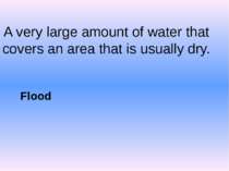 A very large amount of water that covers an area that is usually dry. Flood