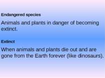 Endangered species Animals and plants in danger of becoming extinct. Extinct ...
