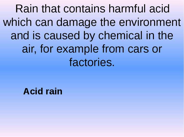 Rain that contains harmful acid which can damage the environment and is cause...