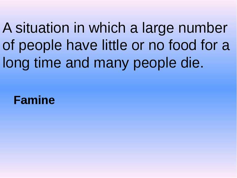 A situation in which a large number of people have little or no food for a lo...