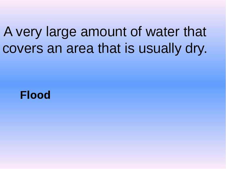 A very large amount of water that covers an area that is usually dry. Flood