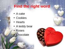 Find the right word A cake Cookies Hearts A teddy bear Roses Chocolate