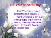 St. Valentine’s Day Saint Valentine's Day is celebrated on February 14. It is...