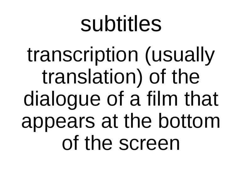 subtitles transcription (usually translation) of the dialogue of a film that ...