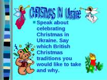 Speak about celebrating Christmas in Ukraine. Say which British Christmas tra...