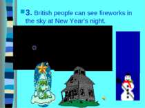3. British people can see fireworks in the sky at New Year’s night.