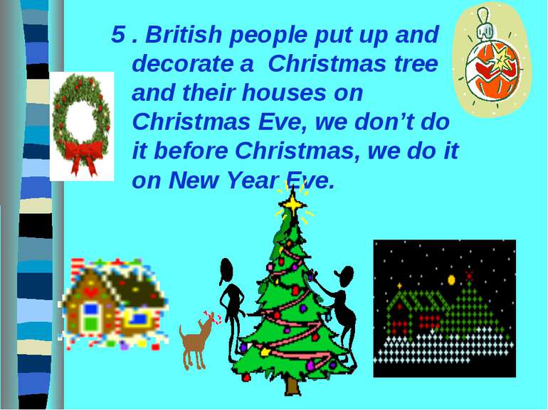 5 . British people put up and decorate a Christmas tree and their houses on C...