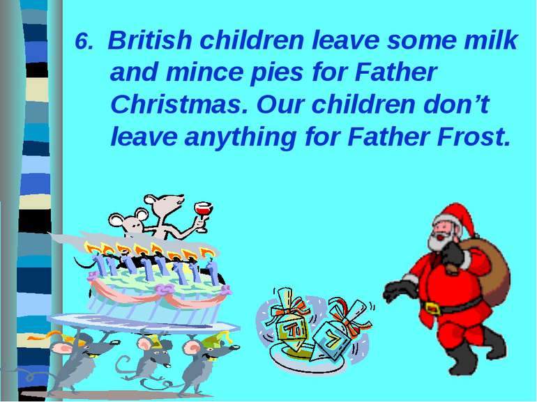 6. British children leave some milk and mince pies for Father Christmas. Our ...