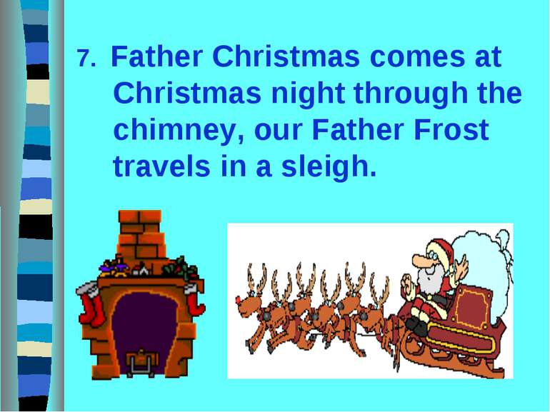 7. Father Christmas comes at Christmas night through the chimney, our Father ...