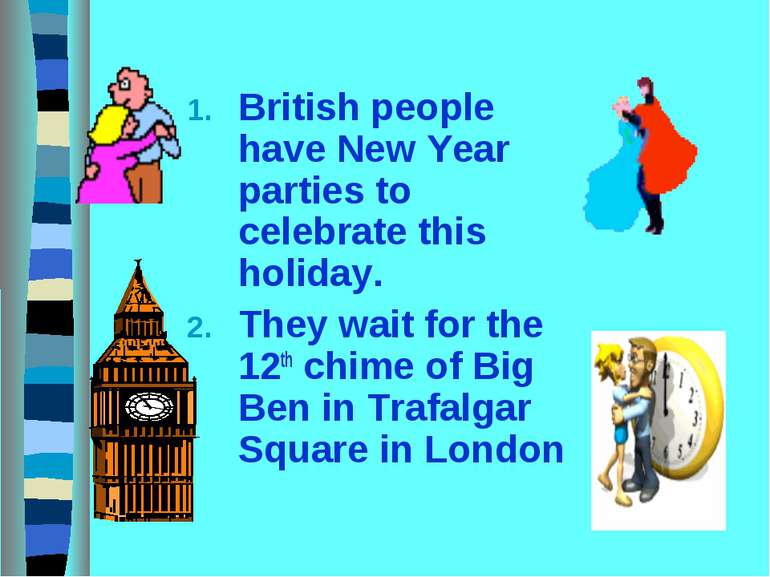 British people have New Year parties to celebrate this holiday. They wait for...
