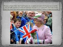 The Queen is Head of State in the United Kingdom. As a constitutional monarch...