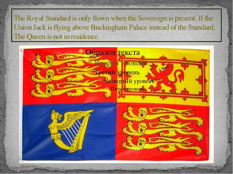 The Royal Standard is only flown when the Sovereign is present. If the Union ...