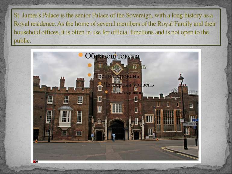 St. James's Palace is the senior Palace of the Sovereign, with a long history...