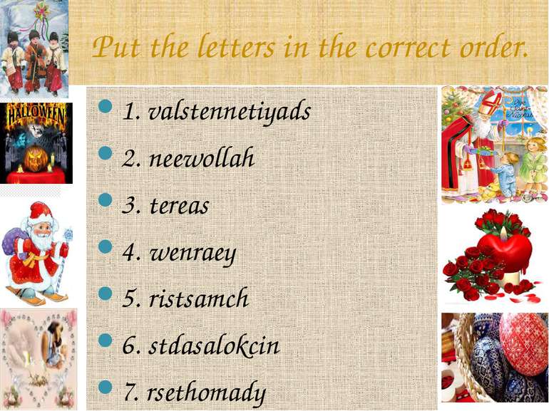 Put the letters in the correct order. 1. valstennetiyads 2. neewollah 3. tere...