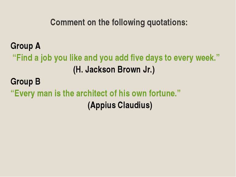 Comment on the following quotations: Group A “Find a job you like and you add...