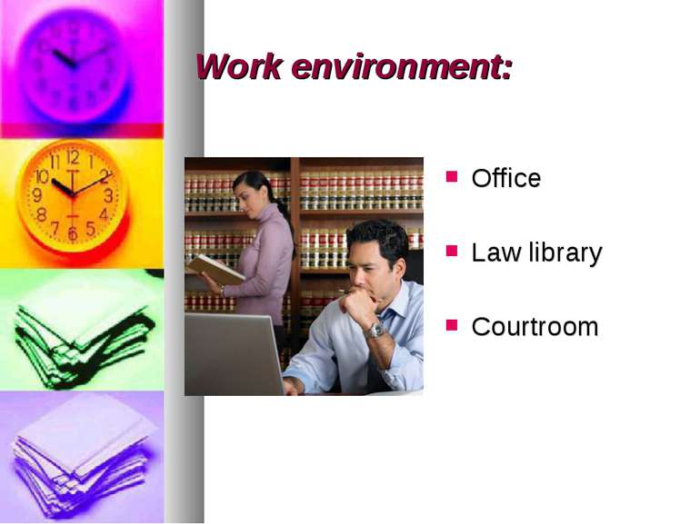 Work environment: Office Law library Courtroom