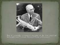 But he generally recognized inventor of the first practical helicopter was Pr...