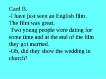 Card B. -I have just seen an English film. The film was great. Two young peop...