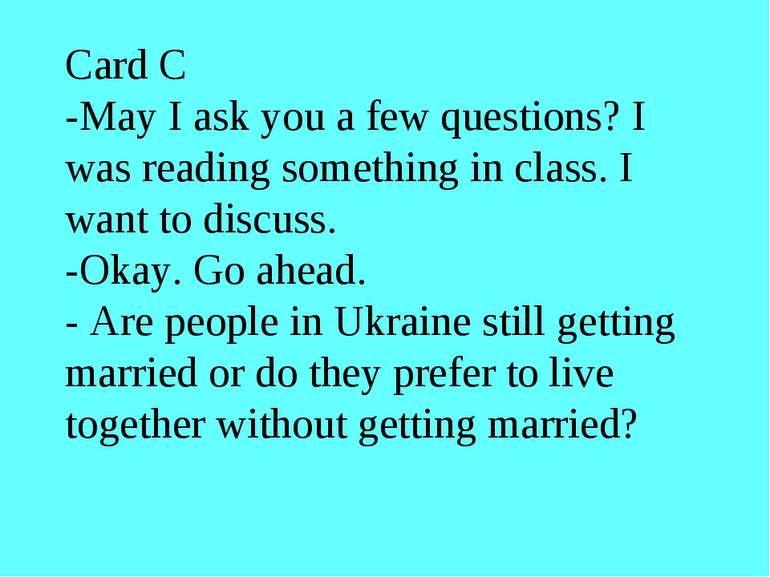 Card C -May I ask you a few questions? I was reading something in class. I wa...