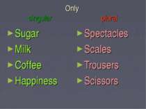 Only singular plural Sugar Milk Coffee Happiness Spectacles Scales Trousers S...