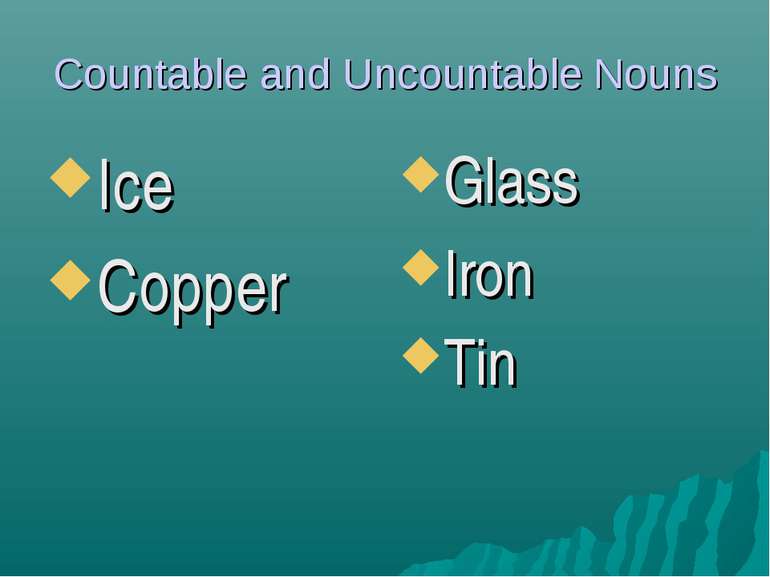 Countable and Uncountable Nouns Ice Copper Glass Iron Tin