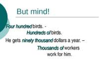 But mind! Four hundred birds. - Hundreds of birds. He gets ninety thousand do...