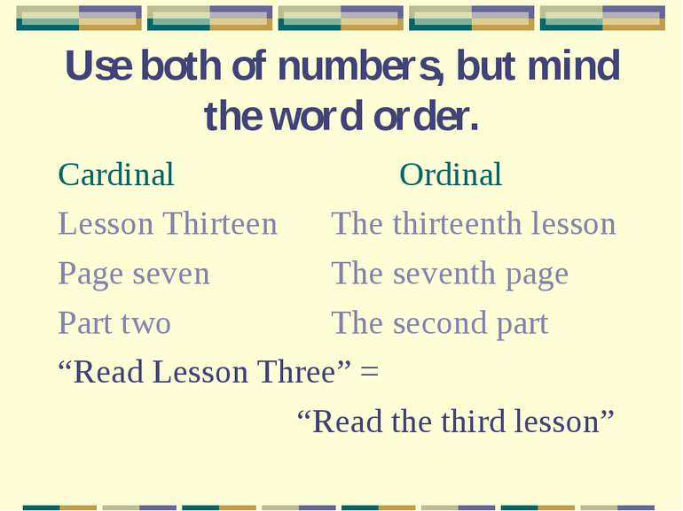 Use both of numbers, but mind the word order. Cardinal Ordinal Lesson Thirtee...