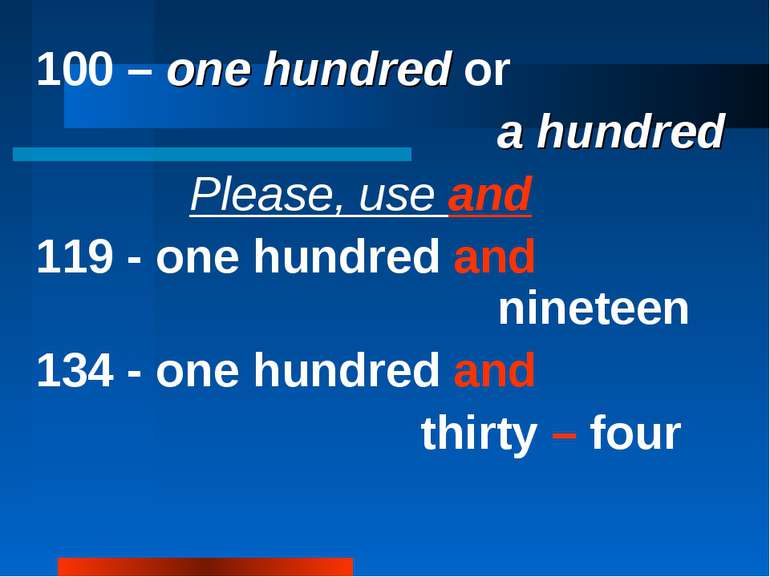 100 – one hundred or a hundred Please, use and 119 - one hundred and nineteen...