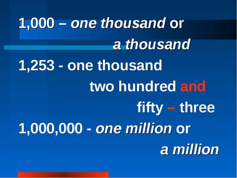 1,000 – one thousand or a thousand 1,253 - one thousand two hundred and fifty...