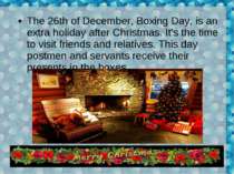 The 26th of December, Boxing Day, is an extra holiday after Christmas. It's t...