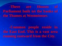 -There are Houses of Parliament built on the banks of the Thames at Westminst...