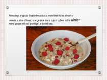 Nowadays a typical English breakfast is more likely to be a bowl of cereals, ...