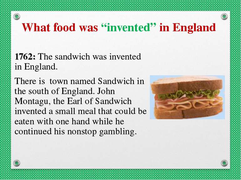 What food was “invented” in England 1762: The sandwich was invented in Englan...