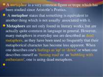 A metaphor is a very common figure or trope which has been studied since Aris...