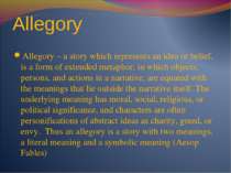 Allegory Allegory – a story which represents an idea or belief, is a form of ...