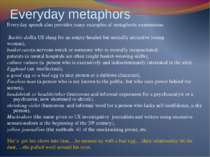 Everyday metaphors Everyday speech also provides many examples of metaphoric ...