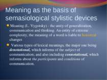 Meaning as the basis of semasiological stylistic devices Meaning (L. Vygotsky...