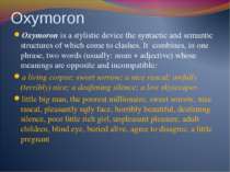 Oxymoron Oxymoron is a stylistic device the syntactic and semantic structures...